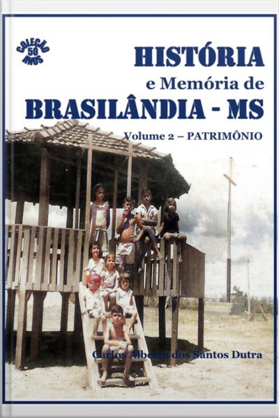 História E Memória De Brasilândia/ms - Patrimônio