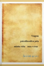 Viagem Psicofilosófica Pela Minha Vida Nua E Crua