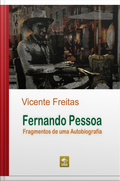Fernando Pessoa — Fragmentos De Uma Autobiografia