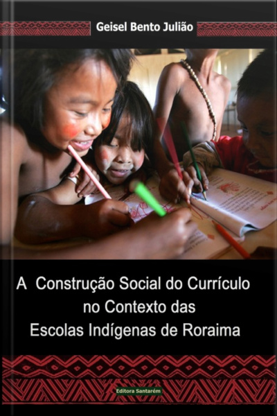 A Construção Social Do Currículo No Contexto Das Escolas Indígenas De Roraima