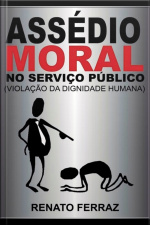 Assédio Moral No Serviço Público ( Violação Da Dignidade Humana)