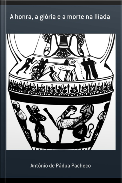 A Honra, A Glória E A Morte Na Ilíada