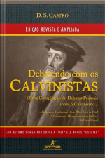 Debatendo Com Os Calvinistas (2ª Edição)