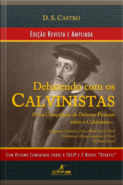 Debatendo Com Os Calvinistas (2ª Edição)