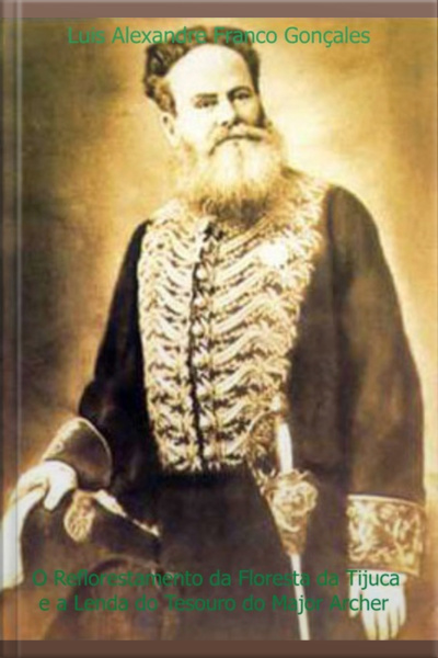 O Reflorestamento Da Floresta Da Tijuca E A Lenda Do Tesouro Do Major Archer