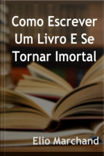Aprenda Como Escrever Um Livro E Se Tornar Imortal