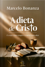 A Dieta De Cristo: O Corpo Como Templo E A Mesa Como Altar