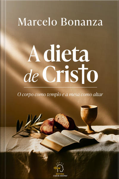 A Dieta De Cristo: O Corpo Como Templo E A Mesa Como Altar
