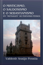 O Misticismo, O Saudosismo E O Sebastianismo Em mensagem De Fernando Pessoa