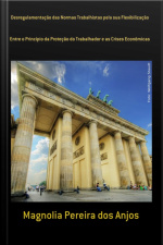 Desregulamentação Das Normas Trabalhistas Pela Sua Flexibilização