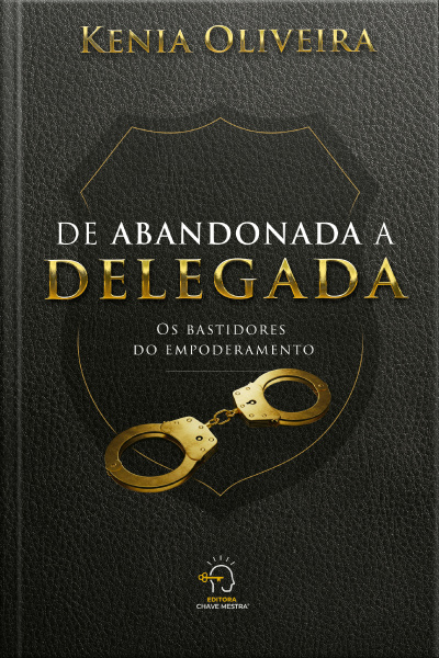 De Abandonada A Delegada: Os Bastidores Do Empoderamento