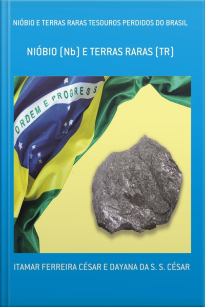Nióbio E Terras Raras Tesouros Perdidos Do Brasil