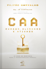 Caa - Curado, Alinhado E Ativado: 21 Dias De Mentoria Para A Transformação Pessoal