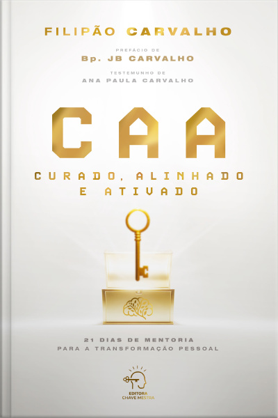 Caa - Curado, Alinhado E Ativado: 21 Dias De Mentoria Para A Transformação Pessoal