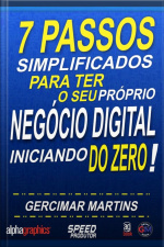 7 Passos Simplificados Para Ter O Seu Próprio Negócio Digital Iniciando Do Zero!