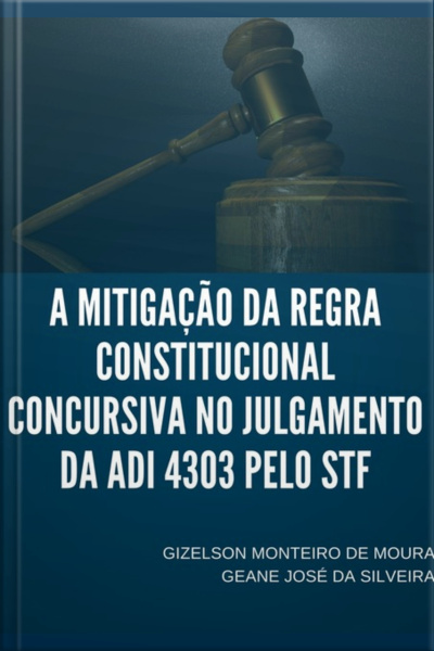A Mitigação Da Regra Constitucional Concursiva No Julgamento Da Adi 4303 Pelo Stf
