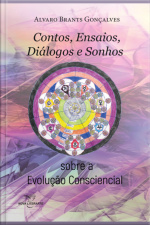 Contos, Ensaios, Diálogos E Sonhos Sobre A Evolução Consciencial