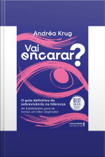 Vai Encarar? O Guia Definitivo Da Sobrevivência Na Liderança: As Habilidades Para Se Tornar Um Líder Inspirador