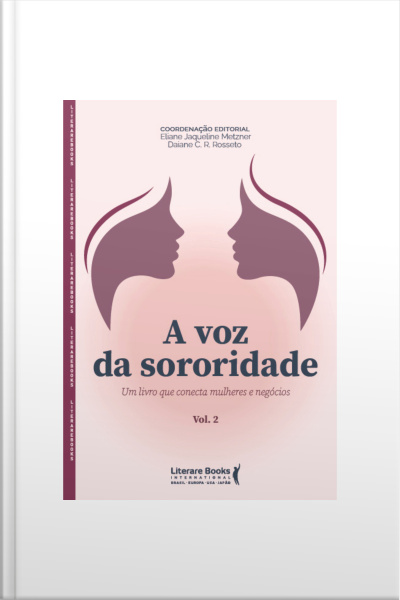 A Voz Da Sororidade: Um Livro Que Conecta Mulheres E Negócios - Vol Ii
