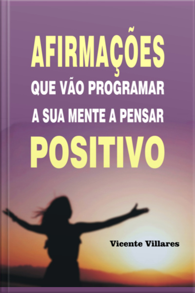 Afirmações Que Vão Programar A Sua Mente A Pensar Positivo