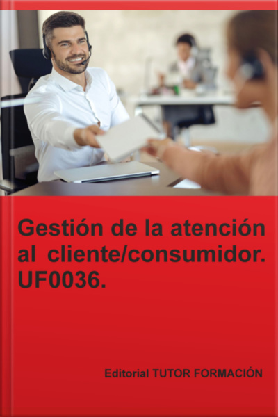 Gestión De La Atención Al Cliente / Consumidor. Uf0036.