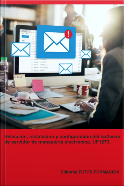 Selección, Instalación Y Configuración Del Software De Servidor De Mensajería Electrónica. Uf1273.