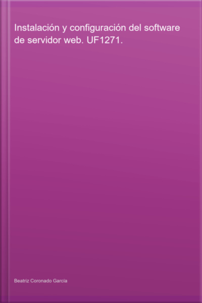Instalación Y Configuración Del Software De Servidor Web. Uf1271.