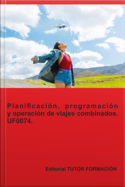 Planificación, Programación Y Operación De Viajes Combinados. Uf0074.