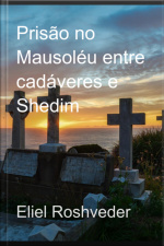 Prisão No Mausoléu Entre Cadáveres E Shedim