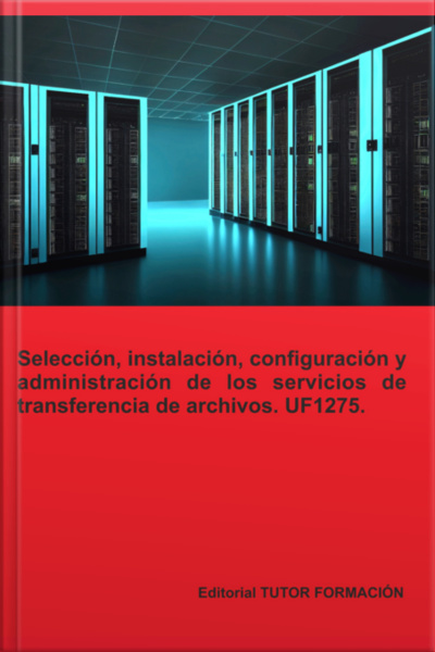 Selección, Instalación, Configuración Y Administración De Los Servidores De Transferencia De Archivos. Uf1275.