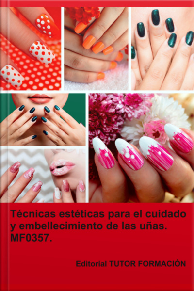 Técnicas Estéticas Para El Cuidado Y Embellecimiento De Las Uñas. Mf0357.
