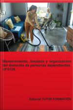 Mantenimiento, Limpieza Y Organización Del Domicilio De Personas Dependientes. Uf0126.