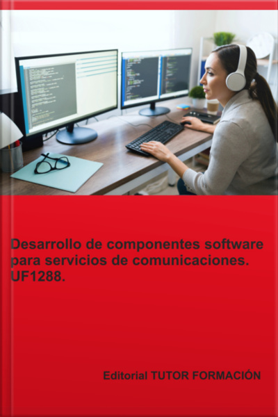 Desarrollo De Componentes Software Para Servicios De Comunicaciones. Uf1288.