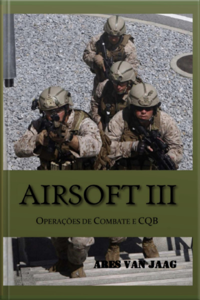 Airsoft Iii: Operações De Combate E Cqb