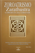 Zoroatrismo - Zaratustra O Profeta Da Verdade