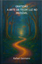 Gratidão A Arte De Tecer Luz No Invisível