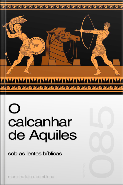 O calcanhar de Aquiles sob as lentes bíblicas (Sermão 085)