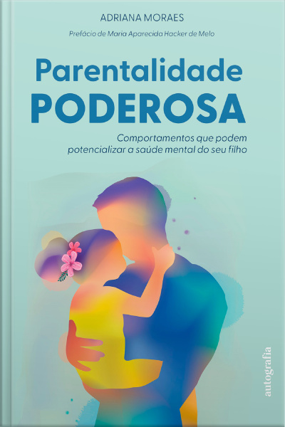 Parentalidade Poderosa: Comportamentos que podem potencializar a saúde mental do seu filho