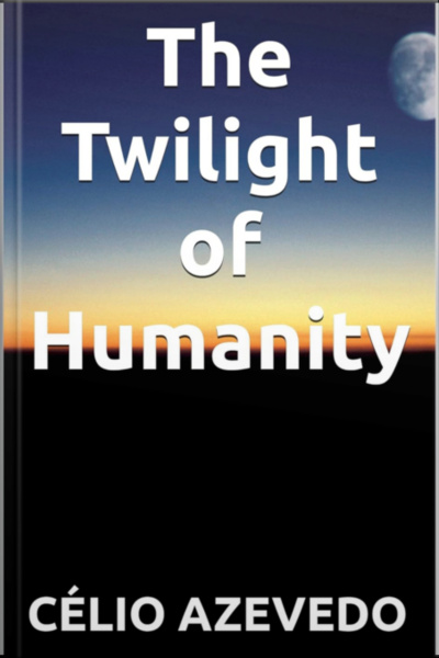 The Twilight Of Humanity