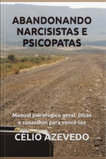 Abandonando Narcisistas E Psicopatas - Manual Psicológico Geral