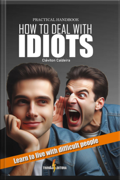 Practical Handbook: How To Deal With Idiots