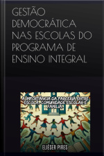 Gestão Democrática Nas Escolas Do Programa De Ensino Integral