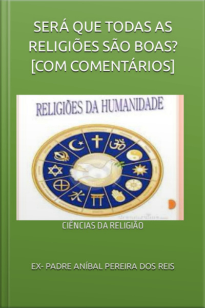 Será Que Todas As Religiões São Boas? [com Comentários]
