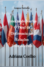 Conectando Nações O Papel Da Diplomacia Nas Relações Internacionais