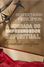 Despertando Principios - A Jornada Do Empreendedor Espiritual