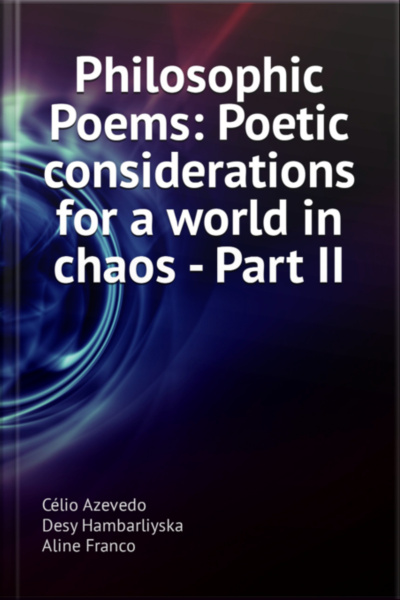 Philosophic Poems: Poetic Considerations For A World In Chaos - Part Ii