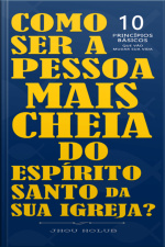 Como Ser A Pessoa Mais Cheia Do Espírito Santo Da Sua Igreja