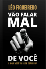 Vão Falar Mal De Você: E O Que Você Vai Fazer Com Isso?