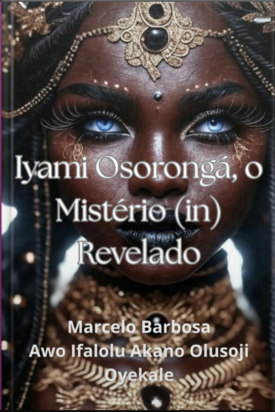 Ìyàmí Òṣòròngà – O Mistério (in)revelado.