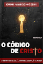 O Código De Cristo - O Caminho Para Viver O Poder De Deus
